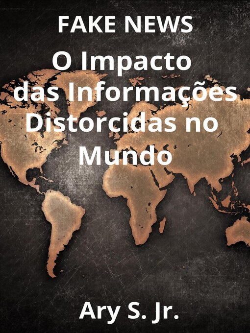 Title details for FAKE NEWS O Impacto das Informações Distorcidas no Mundo by Ary S. Jr. - Available